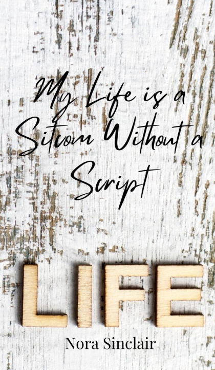 Knjiga My Life is a Sitcom Without a Script Nora Sinclair