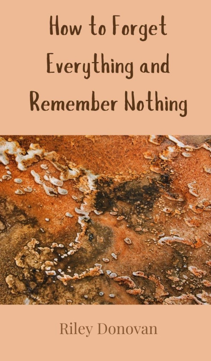 Kniha How to Forget Everything and Remember Nothing Riley Donovan