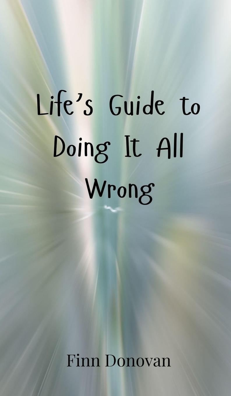 Kniha Life's Guide to Doing It All Wrong Finn Donovan