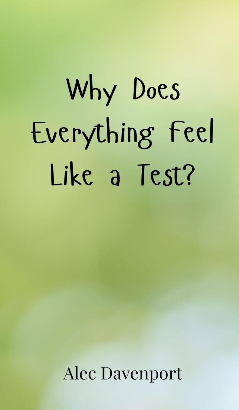 Kniha Why Does Everything Feel Like a Test? Alec Davenport