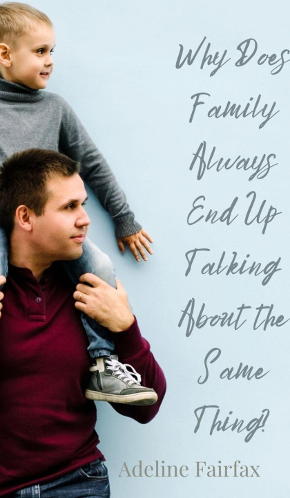 Kniha Why Does Family Always End Up Talking About the Same Thing? Adeline Fairfax