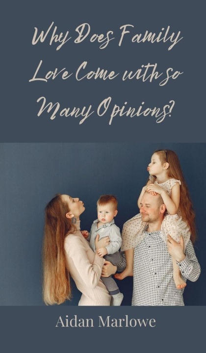 Knjiga Why Does Family Love Come with so Many Opinions? Aidan Marlowe