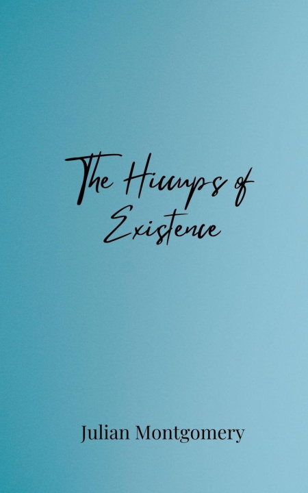 Knjiga The Hiccups of Existence Julian Montgomery