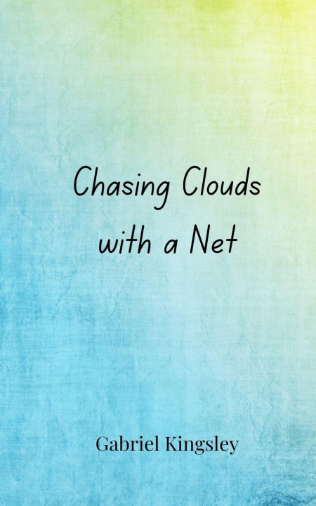 Kniha Chasing Clouds with a Net Gabriel Kingsley