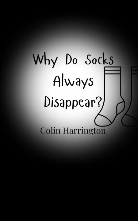 Knjiga Why Do Socks Always Disappear? Colin Harrington