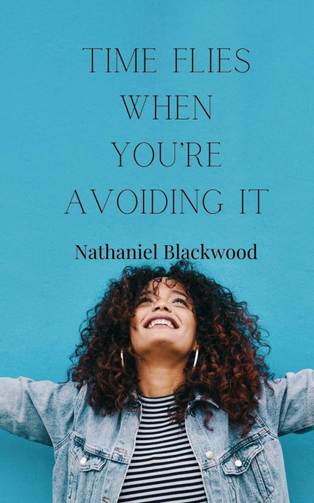 Kniha Time Flies When You're Avoiding It Nathaniel Blackwood