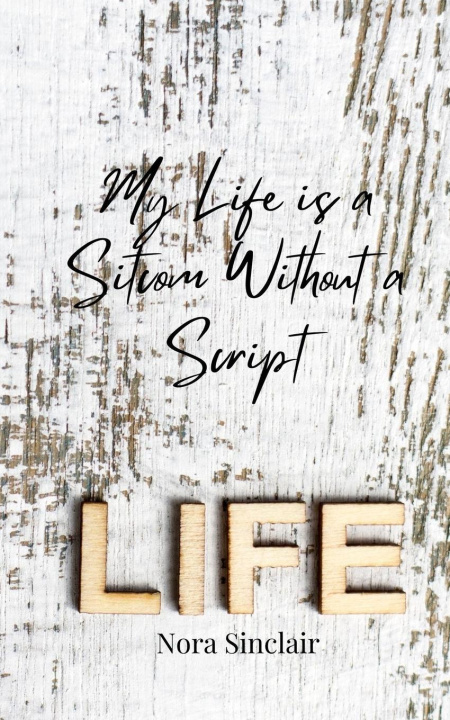 Kniha My Life is a Sitcom Without a Script Nora Sinclair