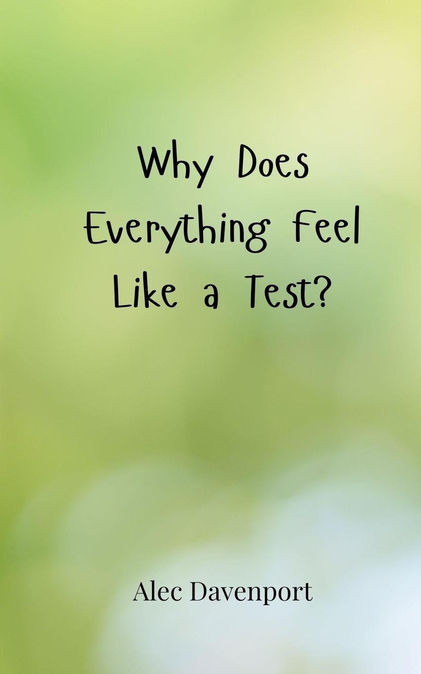 Kniha Why Does Everything Feel Like a Test? Alec Davenport