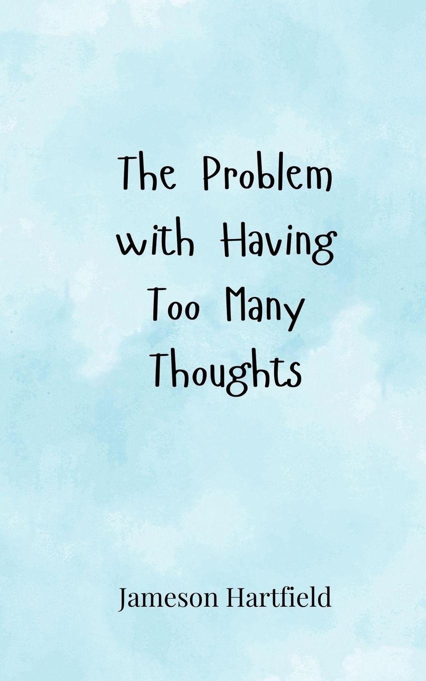 Kniha The Problem with Having Too Many Thoughts Jameson Hartfield