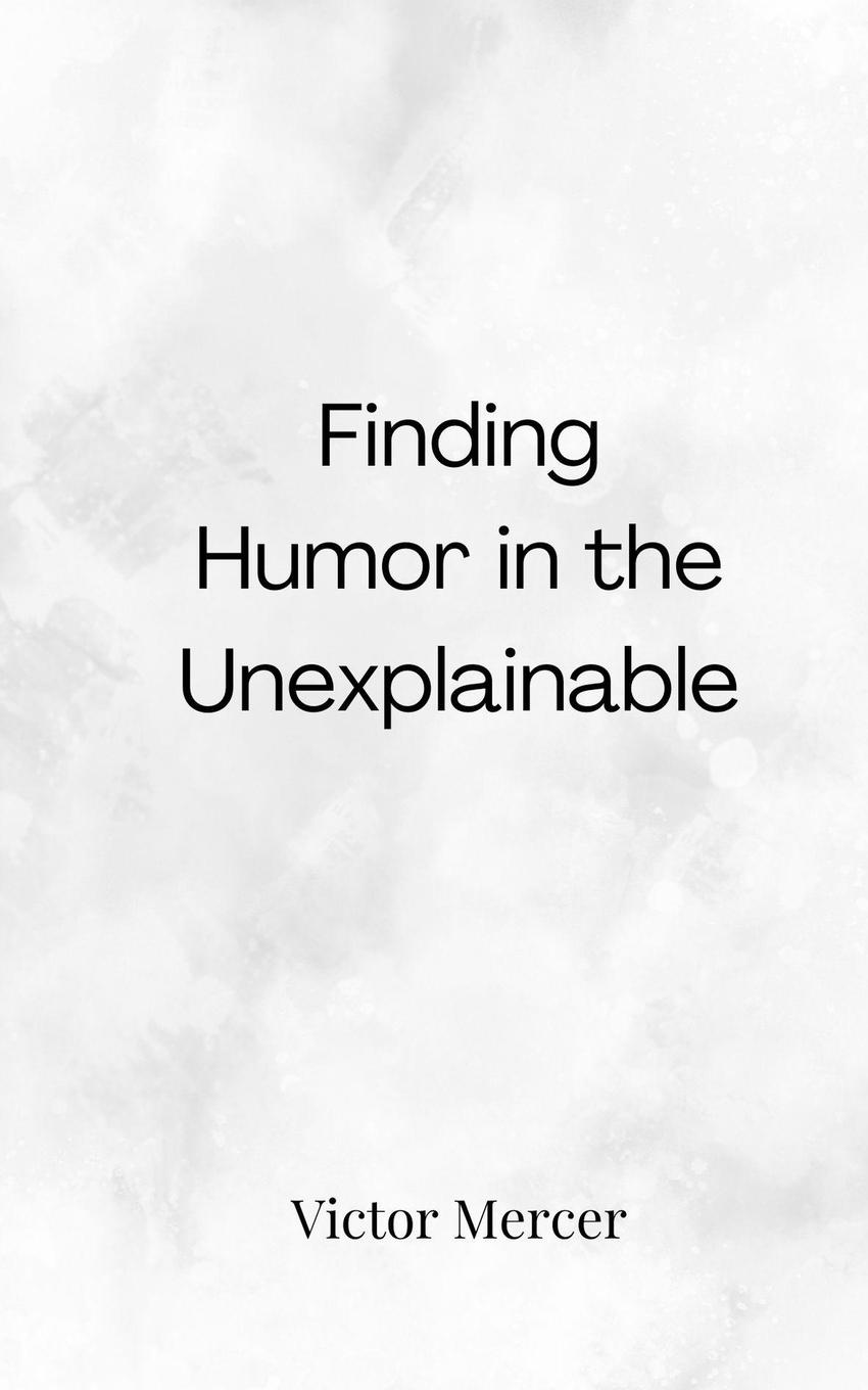 Kniha Finding Humor in the Unexplainable Victor Mercer