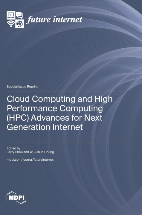 Kniha Cloud Computing and High Performance Computing (HPC) Advances for Next Generation Internet Jerry Chou