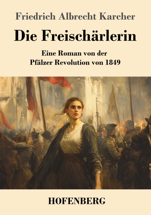 Kniha Die Freischärlerin Friedrich Albrecht Karcher