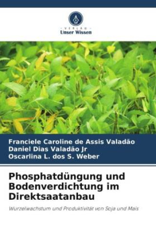 Knjiga Phosphatdüngung und Bodenverdichtung im Direktsaatanbau Daniel Dias Valad?o Jr