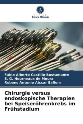 Kniha Chirurgie versus endoskopische Therapien bei Speiseröhrenkrebs im Frühstadium E. G. Hourneaux de Moura