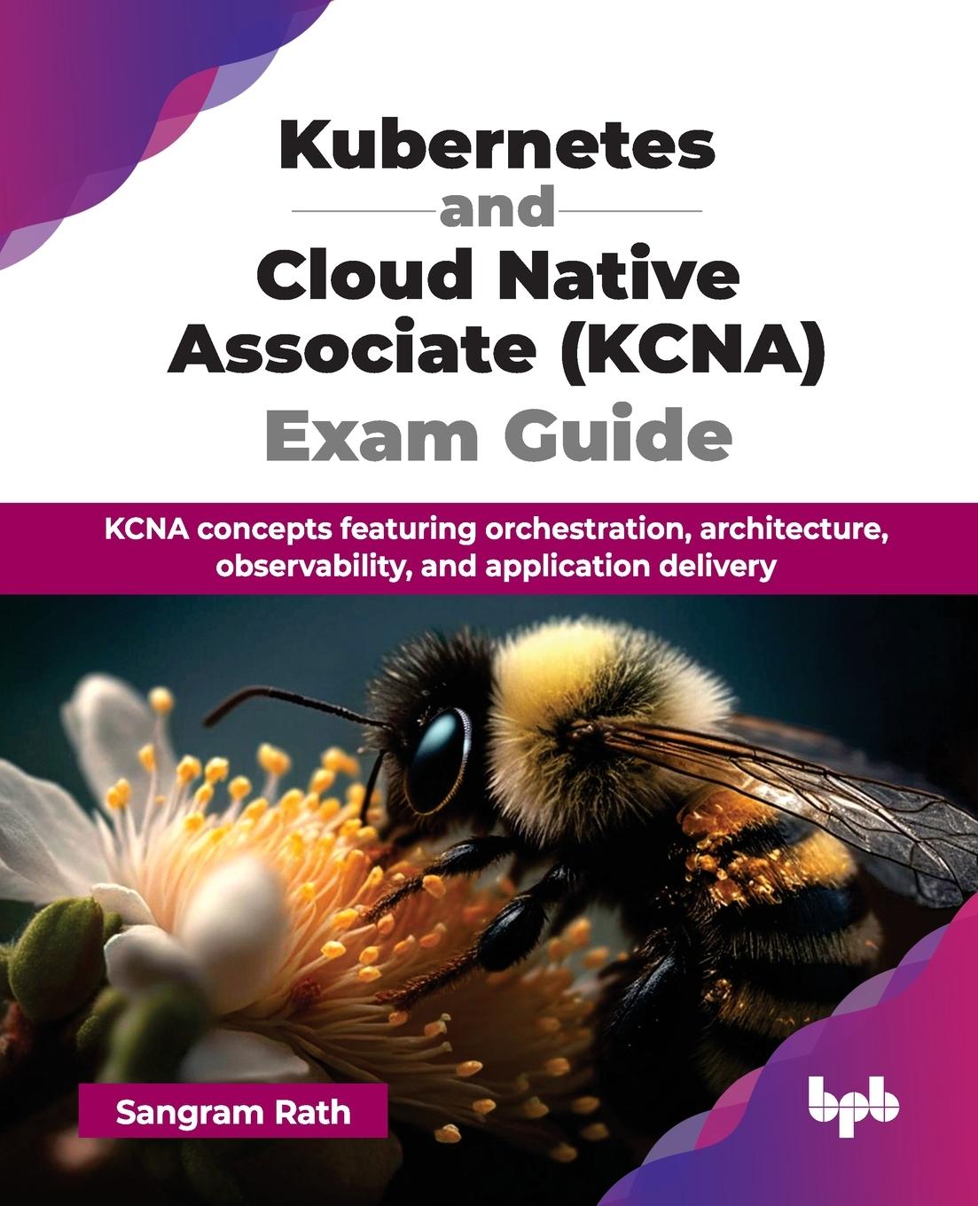 Book Kubernetes and Cloud Native Associate (KCNA) Exam Guide Sangram Rath