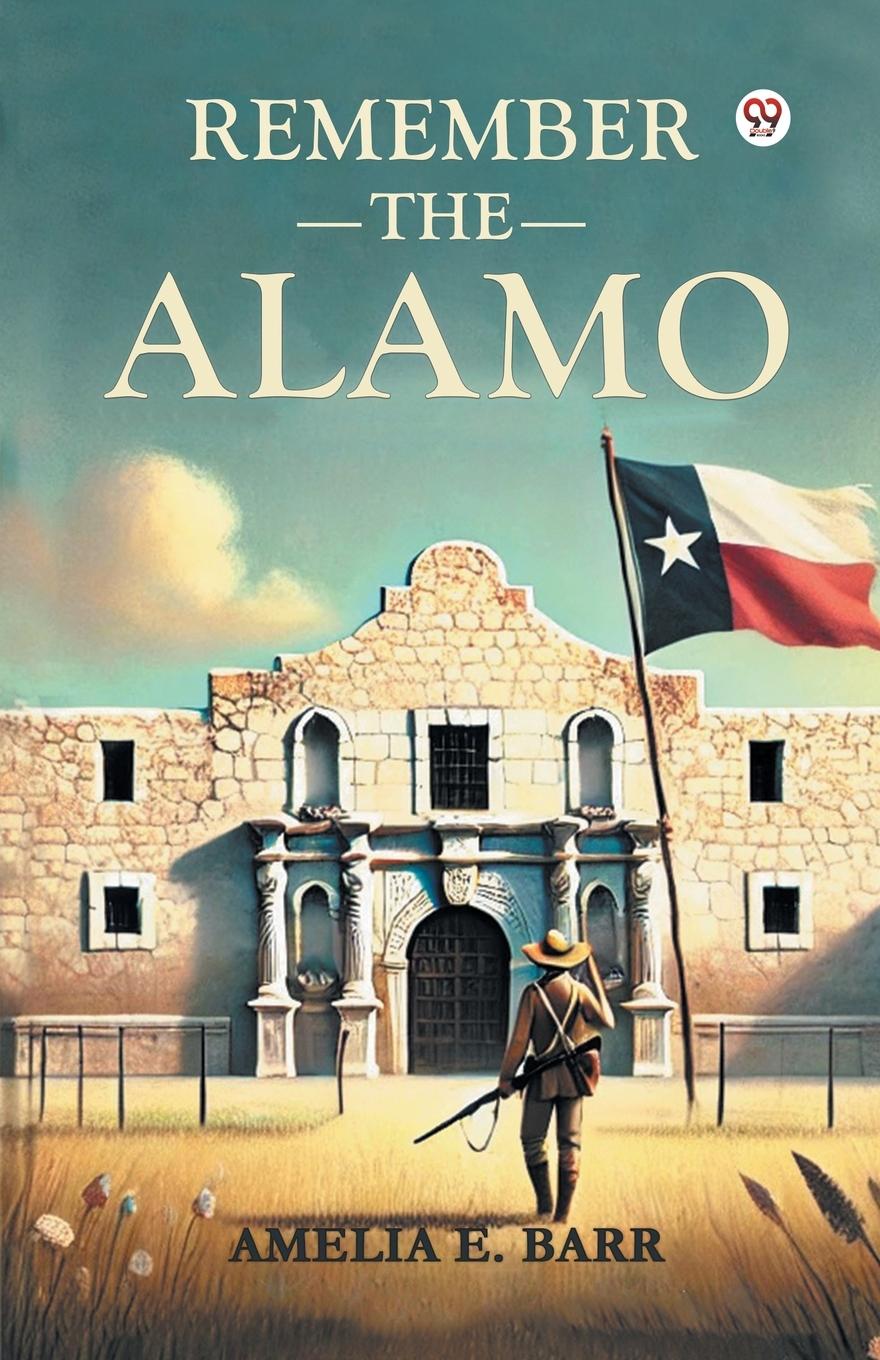 Kniha Remember the Alamo Amelia E. Barr