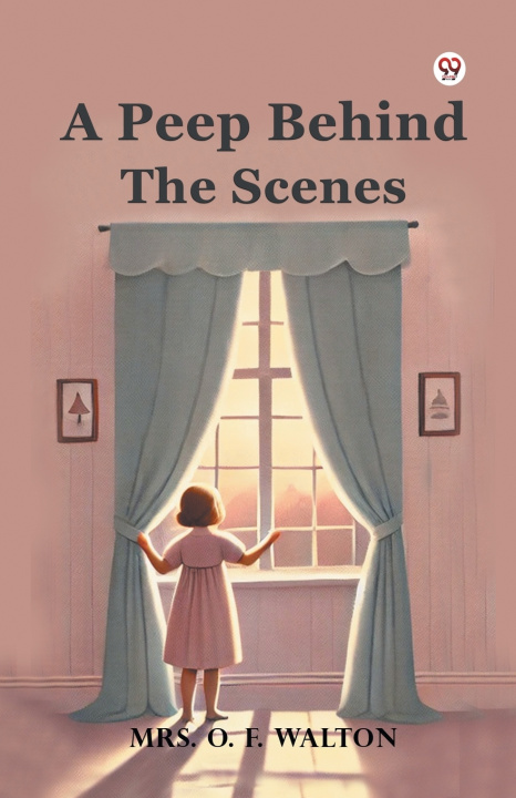 Knjiga A Peep Behind The Scenes Mrs. O. F. Walton