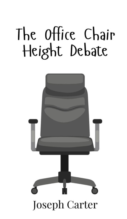 Knjiga The Office Chair Height Debate Joseph Carter