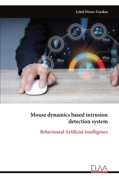 Kniha Mouse dynamics based intrusion detection system Lehel Dénes-Fazakas
