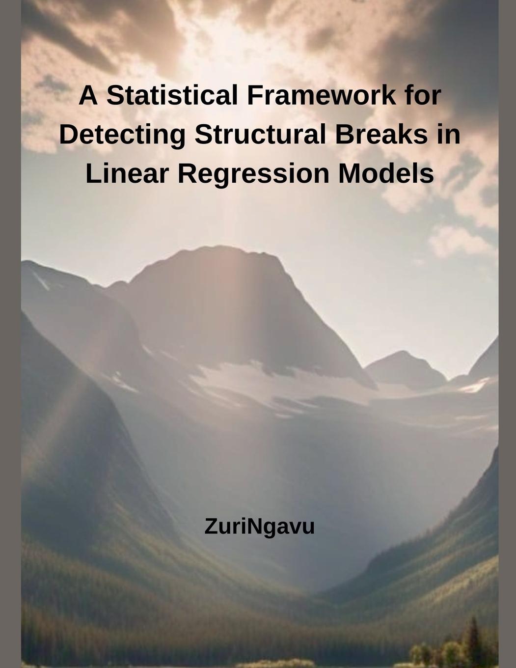 Book A Statistical Framework for Detecting Structural Breaks in Linear Regression Models ZuriNgavu
