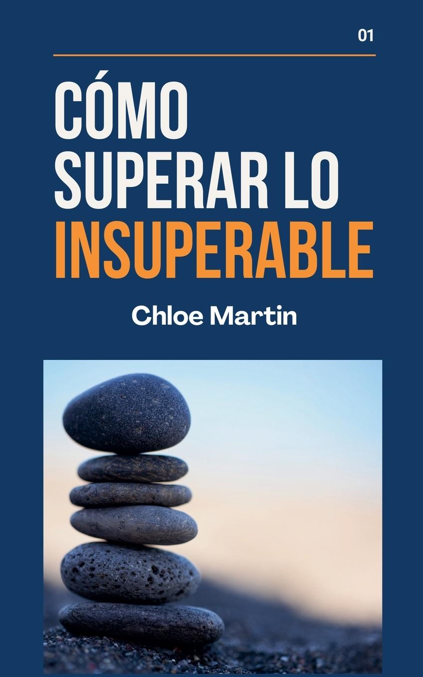 Kniha Cómo Superar Lo Insuperable Chloe Martin