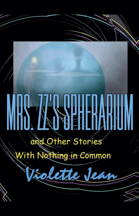 Kniha Mrs.ZZ's Spherarium and Other Stories with Nothing in Common VIOLETTE JEAN