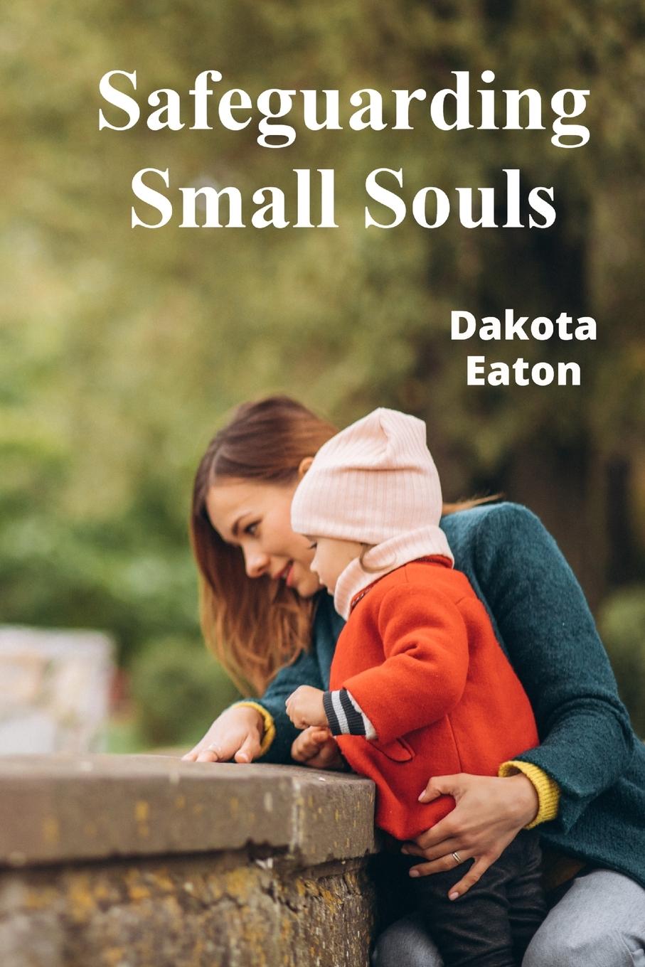 Knjiga Safeguarding Small Souls Dakota Eaton
