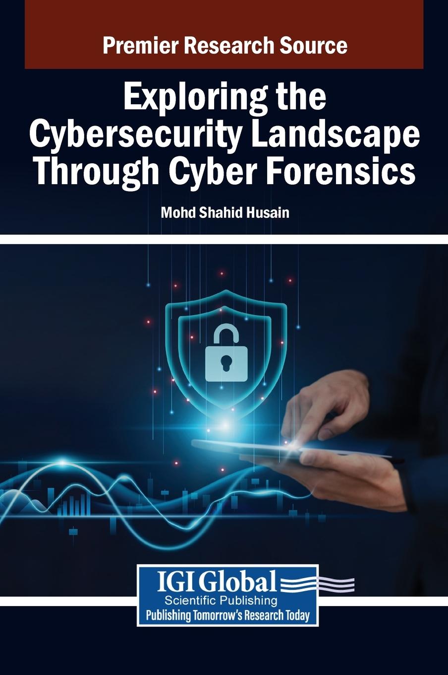 Knjiga Exploring the Cybersecurity Landscape Through Cyber Forensics Mohd Shahid Husain