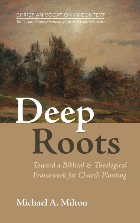 Kniha Deep Roots Michael A. Milton