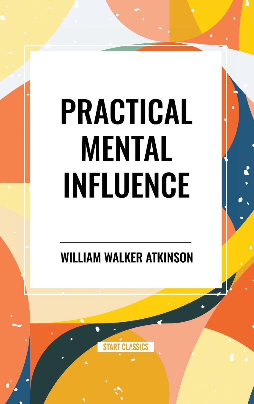 Kniha Practical Mental Influence Walker Atkinson