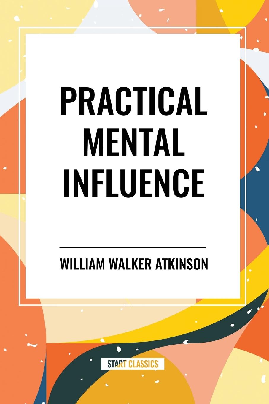 Kniha Practical Mental Influence Walker Atkinson