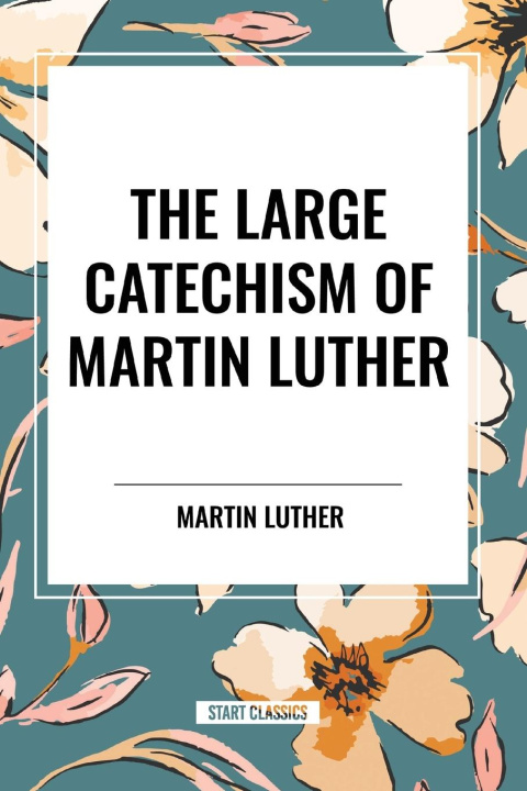 Knjiga The Large Catechism of Martin Luther Luther