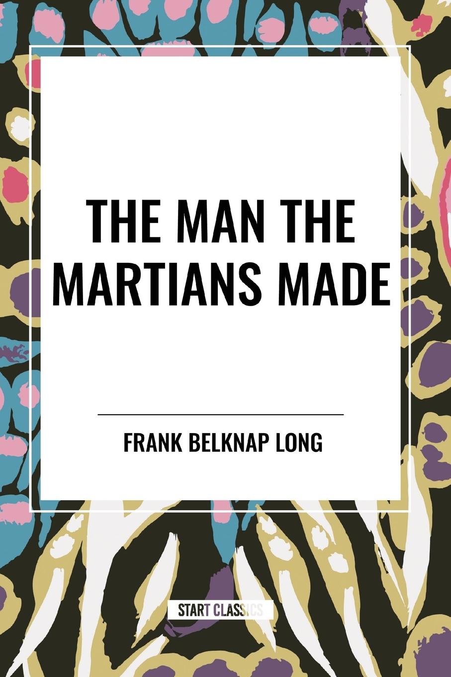 Knjiga The Man the Martians Made Belknap Long