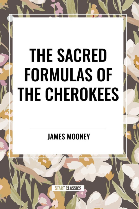 Kniha The Sacred Formulas of the Cherokees Mooney
