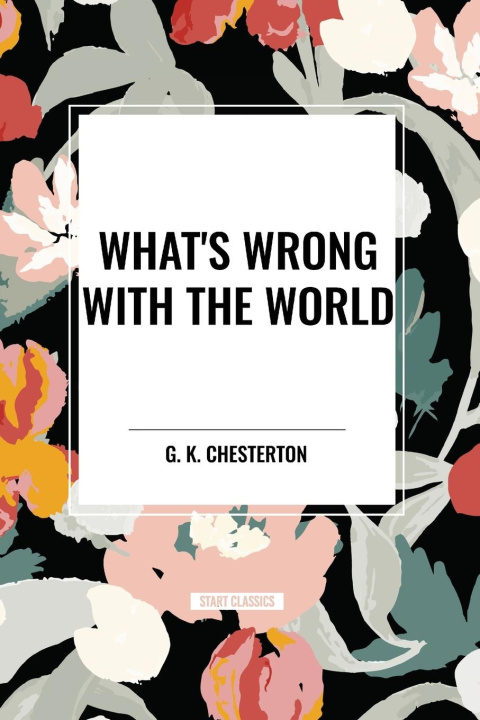 Knjiga What's Wrong with the World Chesterton