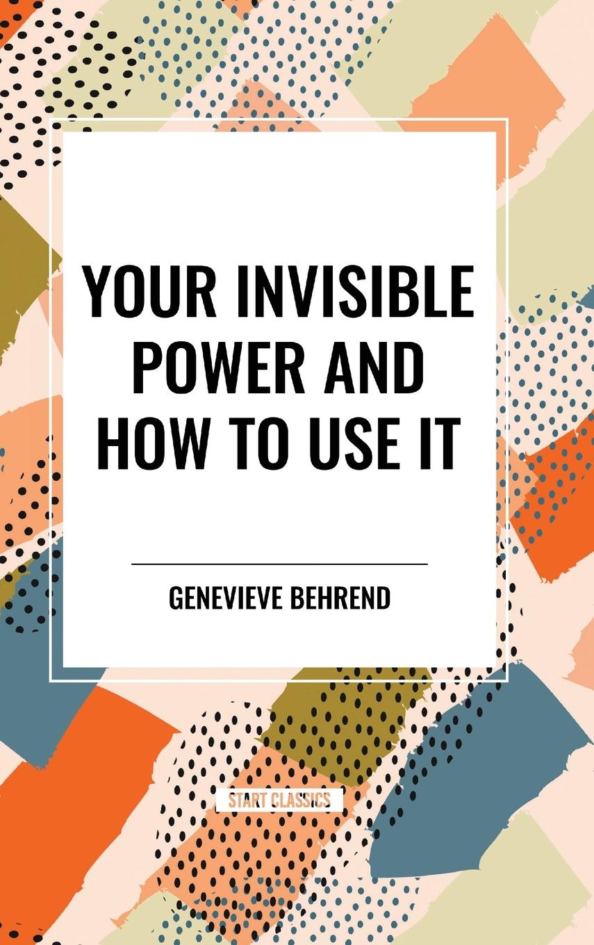 Kniha Your Invisible Power and How to Use It Behrend