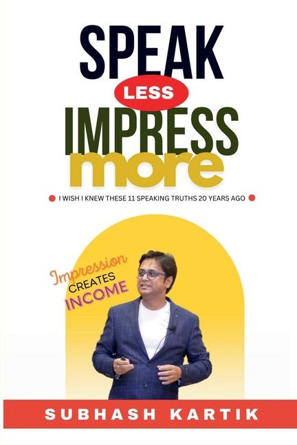 Knjiga Speak Less Impress More Subhash Kartik
