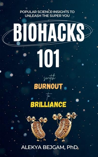 Kniha Biohacks 101 Dr. Alekya Bejgam