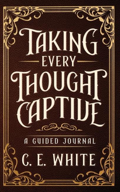Kniha Taking Every Thought Captive C.E. White