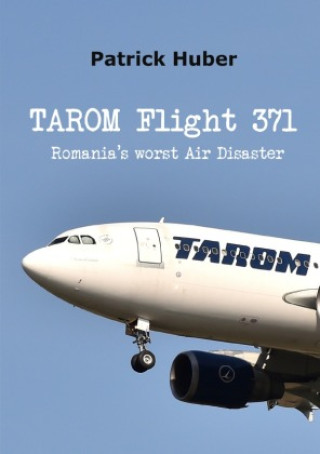 Knjiga TAROM Flight 371 Patrick Huber