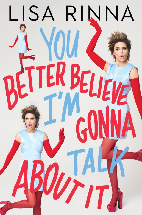 Knjiga You Better Believe I'm Gonna Talk About It Lisa Rinna