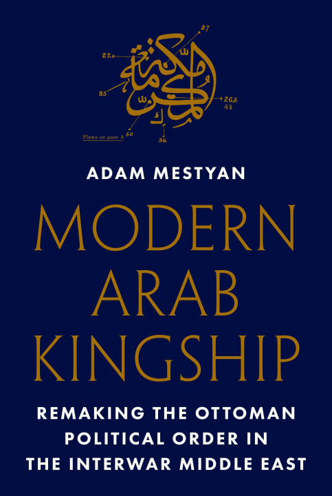 Kniha Modern Arab Kingship Adam Mestyan