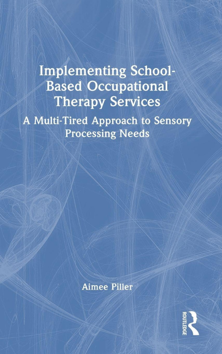 Book Implementing School-Based Occupational Therapy Services Aimee Piller