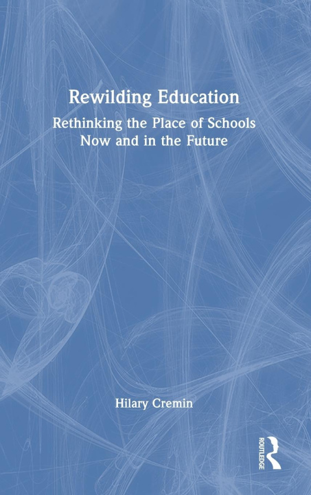 Kniha Rewilding Education Hilary (University of Cambridge) Cremin