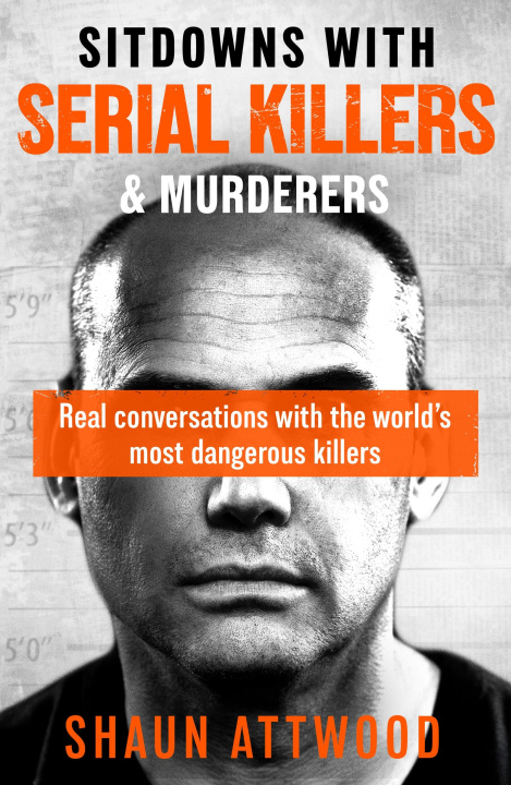 Kniha Sitdowns with Serial Killers & Murderers Shaun Attwood