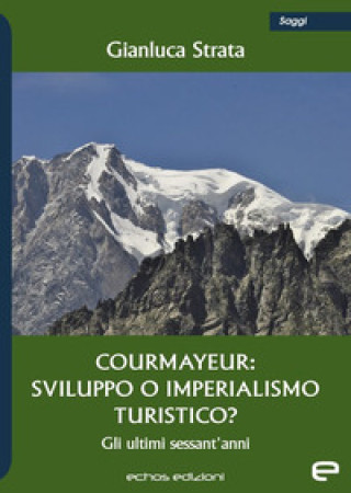 Libro Courmayeur: sviluppo o imperialismo turistico? Gianluca Strata