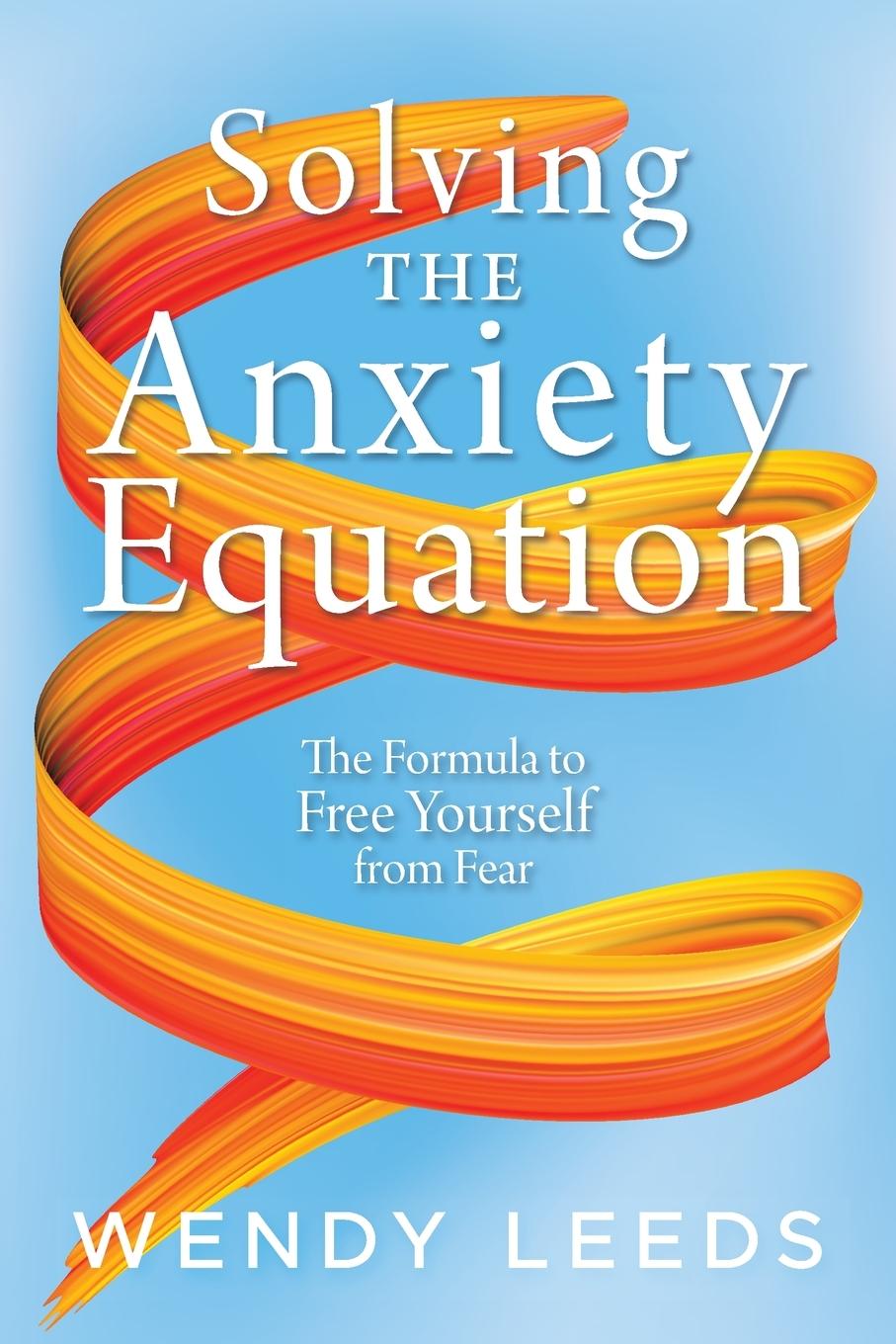 Knjiga Solving the Anxiety Equation Wendy Leeds