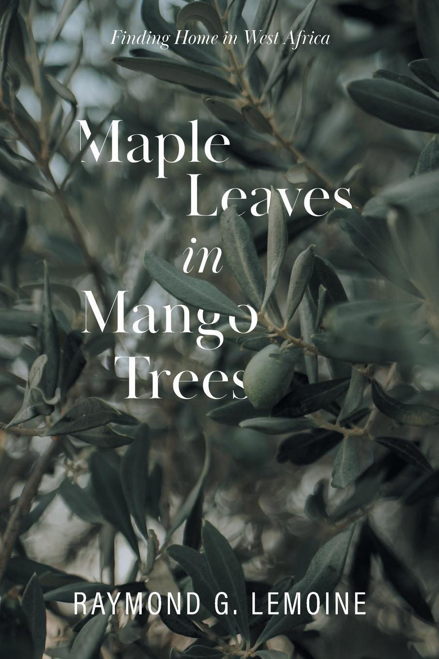 Kniha Maple Leaves in Mango Trees Raymond G. Lemoine
