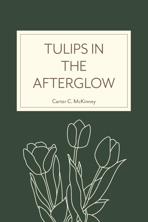 Knjiga Tulips in the Afterglow Carter C. McKinney