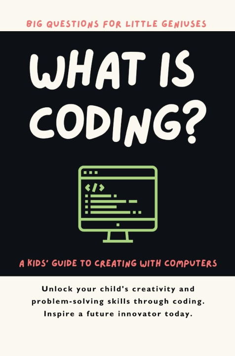 Kniha What Is Coding? A Kids' Guide to Creating with Computers P. Kiely